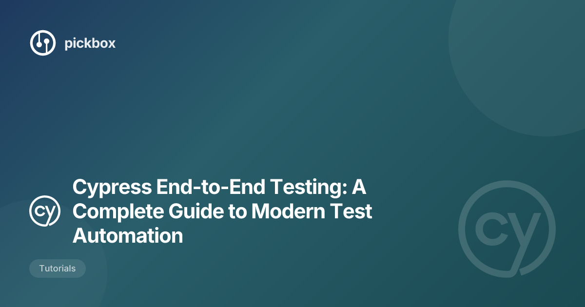 Cypress End-to-End Testing: A Complete Guide to Modern Test Automation