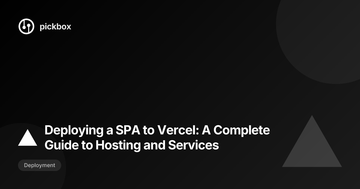 Deploying a SPA to Vercel: A Complete Guide to Hosting and Services
