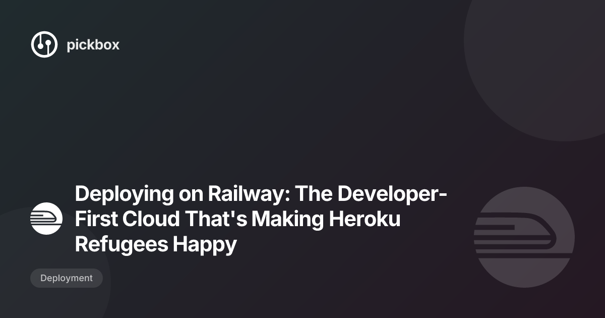 Deploying on Railway: The Developer-First Cloud That's Making Heroku Refugees Happy