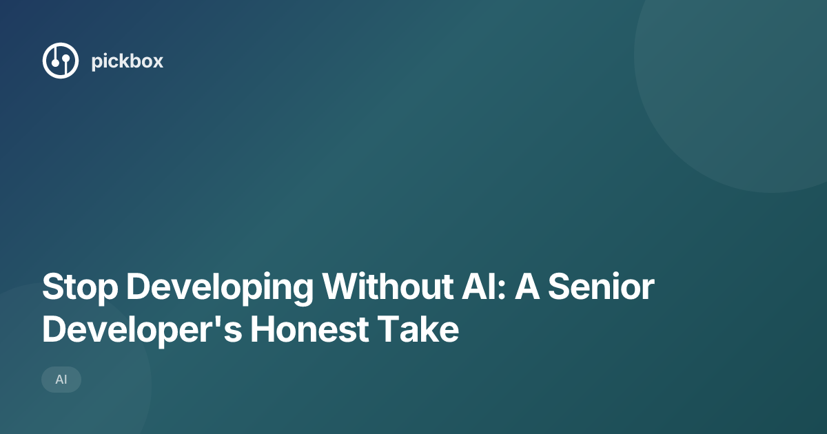 Stop Developing Without AI: A Senior Developer's Honest Take