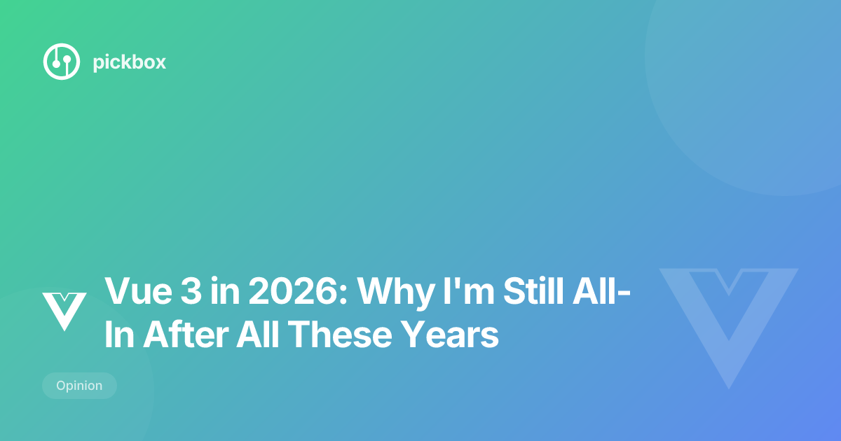 Vue 3 in 2026: Why I'm Still All-In After All These Years