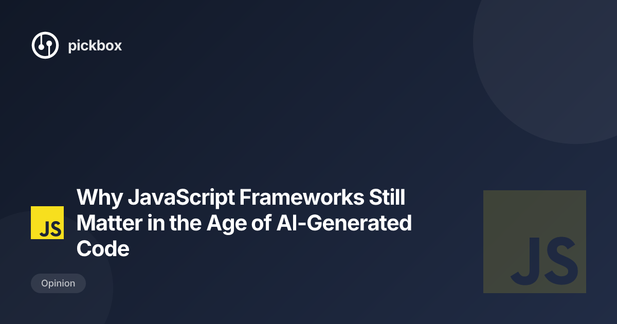 Why JavaScript Frameworks Still Matter in the Age of AI-Generated Code